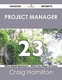E-Book (epub) project manager 23 Success Secrets - 23 Most Asked Questions On project manager - What You Need To Know von Craig Hamilton