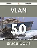 E-Book (epub) VLAN 50 Success Secrets - 50 Most Asked Questions On VLAN - What You Need To Know von Bruce Davis