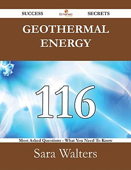 E-Book (epub) Geothermal energy 116 Success Secrets - 116 Most Asked Questions On Geothermal energy - What You Need To Know von Sara Walters