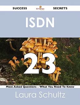 E-Book (epub) ISDN 23 Success Secrets - 23 Most Asked Questions On ISDN - What You Need To Know von Laura Schultz