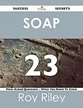 E-Book (epub) SOAP 23 Success Secrets - 23 Most Asked Questions On SOAP - What You Need To Know von Roy Riley