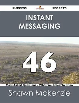 E-Book (epub) instant messaging 46 Success Secrets - 46 Most Asked Questions On instant messaging - What You Need To Know von Shawn Mckenzie