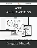 E-Book (epub) Web Applications 34 Success Secrets - 34 Most Asked Questions On Web Applications - What You Need To Know von Gregory Miranda
