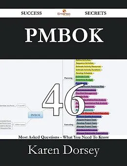 E-Book (epub) PMBOK 46 Success Secrets - 46 Most Asked Questions On PMBOK - What You Need To Know von Karen Dorsey
