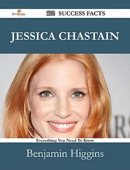 E-Book (epub) Jessica Chastain 122 Success Facts - Everything you need to know about Jessica Chastain von Benjamin Higgins