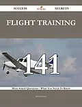 E-Book (epub) Flight training 141 Success Secrets - 141 Most Asked Questions On Flight training - What You Need To Know von Melissa Fisher