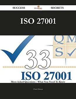 E-Book (epub) ISO 27001 33 Success Secrets - 33 Most Asked Questions On ISO 27001 - What You Need To Know von Chris Hinton