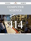 E-Book (epub) Computer Science 414 Success Secrets - 414 Most Asked Questions On Computer Science - What You Need To Know von Brenda Lambert