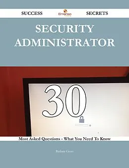 E-Book (epub) Security Administrator 30 Success Secrets - 30 Most Asked Questions On Security Administrator - What You Need To Know von Barbara Gross