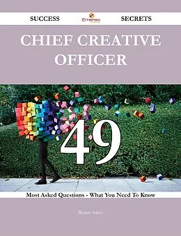 E-Book (epub) Chief Creative Officer 49 Success Secrets - 49 Most Asked Questions On Chief Creative Officer - What You Need To Know von Bonnie Atkins