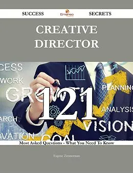 E-Book (epub) Creative Director 121 Success Secrets - 121 Most Asked Questions On Creative Director - What You Need To Know von Eugene Zimmerman