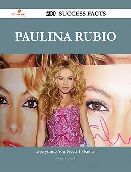 E-Book (epub) Paulina Rubio 200 Success Facts - Everything you need to know about Paulina Rubio von Steven Cantrell