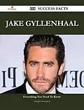 E-Book (epub) Jake Gyllenhaal 218 Success Facts - Everything you need to know about Jake Gyllenhaal von Douglas Harrington