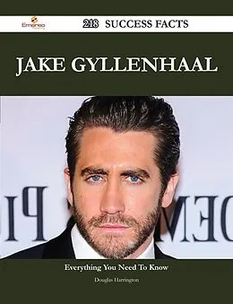 E-Book (epub) Jake Gyllenhaal 218 Success Facts - Everything you need to know about Jake Gyllenhaal von Douglas Harrington
