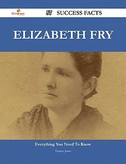 E-Book (epub) Elizabeth Fry 57 Success Facts - Everything you need to know about Elizabeth Fry von Tammy Jones