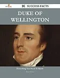 E-Book (epub) Duke of Wellington 94 Success Facts - Everything you need to know about Duke of Wellington von Bryan Nelson