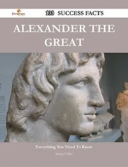 E-Book (epub) Alexander the Great 103 Success Facts - Everything you need to know about Alexander the Great von Jeremy Collier