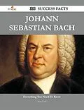 E-Book (epub) Johann Sebastian Bach 333 Success Facts - Everything you need to know about Johann Sebastian Bach von Steve Cook