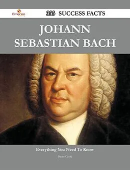 E-Book (epub) Johann Sebastian Bach 333 Success Facts - Everything you need to know about Johann Sebastian Bach von Steve Cook