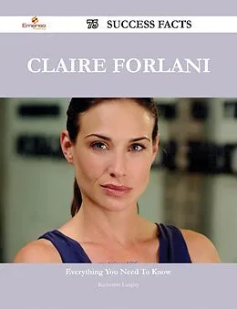 E-Book (epub) Claire Forlani 75 Success Facts - Everything you need to know about Claire Forlani von Katherine Langley