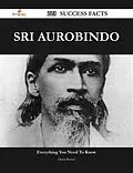 ePUB Sri Aurobindo 223 Success Facts - Everything you need to know about Sri Aurobindo von Diana Bowen