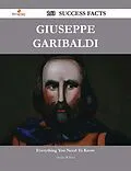 E-Book (epub) Giuseppe Garibaldi 163 Success Facts - Everything you need to know about Giuseppe Garibaldi von Denise Wilkins