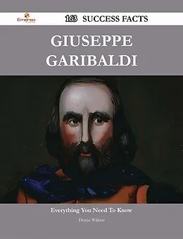 E-Book (epub) Giuseppe Garibaldi 163 Success Facts - Everything you need to know about Giuseppe Garibaldi von Denise Wilkins