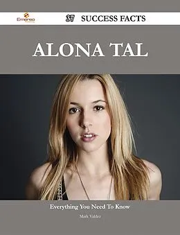 E-Book (epub) Alona Tal 37 Success Facts - Everything you need to know about Alona Tal von Mark Valdez