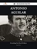 E-Book (epub) Antonio Aguilar 49 Success Facts - Everything you need to know about Antonio Aguilar von Daniel Perez