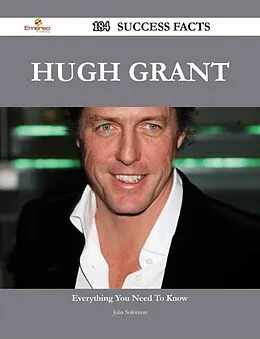 E-Book (epub) Hugh Grant 184 Success Facts - Everything you need to know about Hugh Grant von Julia Solomon