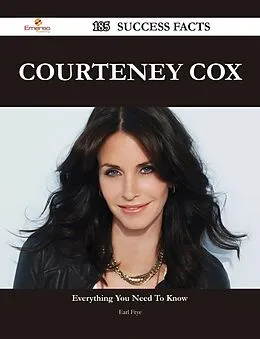 E-Book (epub) Courteney Cox 185 Success Facts - Everything you need to know about Courteney Cox von Earl Frye