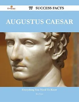 E-Book (epub) Augustus Caesar 77 Success Facts - Everything you need to know about Augustus Caesar von Roy Kane