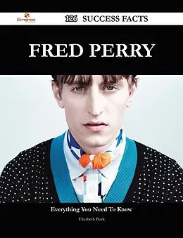 E-Book (epub) Fred Perry 126 Success Facts - Everything you need to know about Fred Perry von Elizabeth Buck