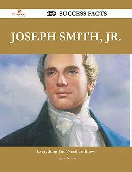 E-Book (epub) Joseph Smith, Jr. 178 Success Facts - Everything you need to know about Joseph Smith, Jr. von Eugene Nelson