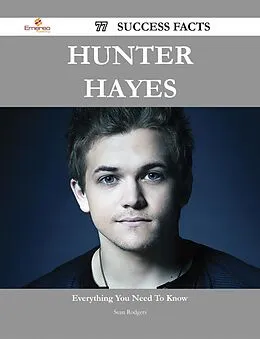 E-Book (epub) Hunter Hayes 77 Success Facts - Everything you need to know about Hunter Hayes von Sean Rodgers