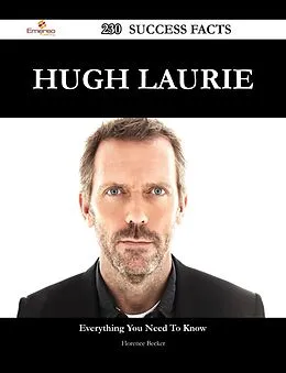 E-Book (epub) Hugh Laurie 230 Success Facts - Everything you need to know about Hugh Laurie von Florence Becker