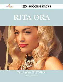 E-Book (epub) Rita Ora 140 Success Facts - Everything you need to know about Rita Ora von Denise Cunningham