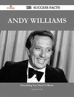 E-Book (epub) Andy Williams 152 Success Facts - Everything you need to know about Andy Williams von Eugene Carroll