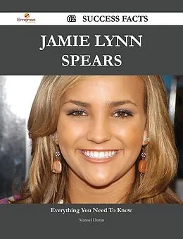 E-Book (epub) Jamie Lynn Spears 62 Success Facts - Everything you need to know about Jamie Lynn Spears von Manuel Duran