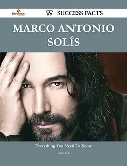 E-Book (epub) Marco Antonio Solís 77 Success Facts - Everything you need to know about Marco Antonio Solís von Louis Gill