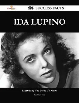 E-Book (epub) Ida Lupino 186 Success Facts - Everything you need to know about Ida Lupino von Kathleen Tate