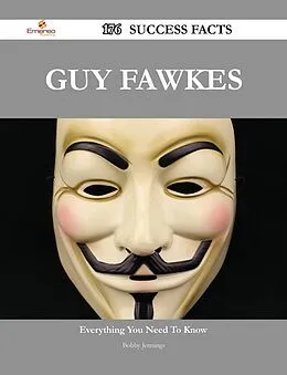 E-Book (epub) Guy Fawkes 176 Success Facts - Everything you need to know about Guy Fawkes von Bobby Jennings