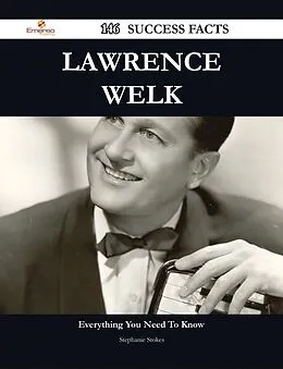 E-Book (epub) Lawrence Welk 146 Success Facts - Everything you need to know about Lawrence Welk von Stephanie Stokes
