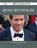 E-Book (epub) Ryan Reynolds 217 Success Facts - Everything you need to know about Ryan Reynolds von Willie Bowers
