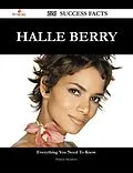 E-Book (epub) Halle Berry 226 Success Facts - Everything you need to know about Halle Berry von Patricia Meadows