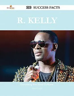E-Book (epub) R. Kelly 200 Success Facts - Everything you need to know about R. Kelly von Daniel Conner