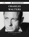 E-Book (epub) Charles Walters 61 Success Facts - Everything you need to know about Charles Walters von Joseph Forbes