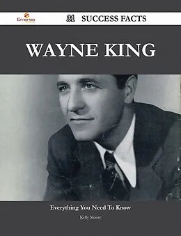 E-Book (epub) Wayne King 31 Success Facts - Everything you need to know about Wayne King von Kelly Moore
