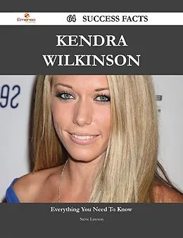 E-Book (epub) Kendra Wilkinson 64 Success Facts - Everything you need to know about Kendra Wilkinson von Steve Lawson