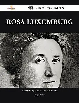 E-Book (epub) Rosa Luxemburg 155 Success Facts - Everything you need to know about Rosa Luxemburg von Roger Weber